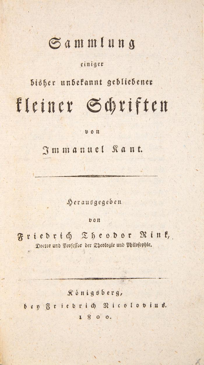 Rink, Friedrich Theodor (Hrsg.), Sammlung einiger bisher unbekannt gebliebener kleiner Schriften von Immanuel Kant.