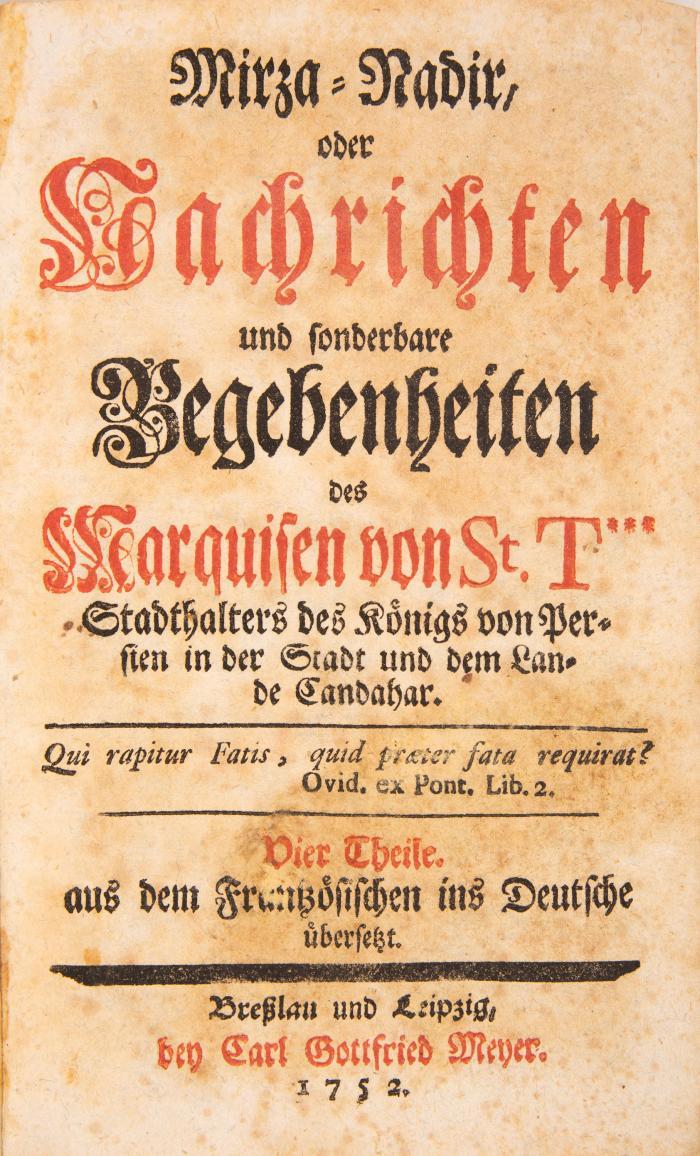 Mirza-Nadir, oder Nachrichten und sonderbare Begebenheiten des Marquisen von St. T*** Stadthalters des Königs von Persien in der Stadt und dem Lande Tandahar. 4 Tle. in 1 Bd.
