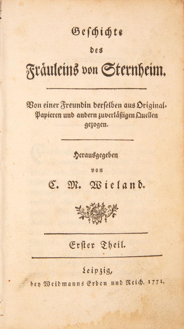 Geschichte des Fräuleins von Sternheim. Von einer Freundin derselben aus Original-Papieren und andern zuverläßigen Quellen gezogen. Hrsg. von C. M. Wieland. 2 Teile in 1 Bd.