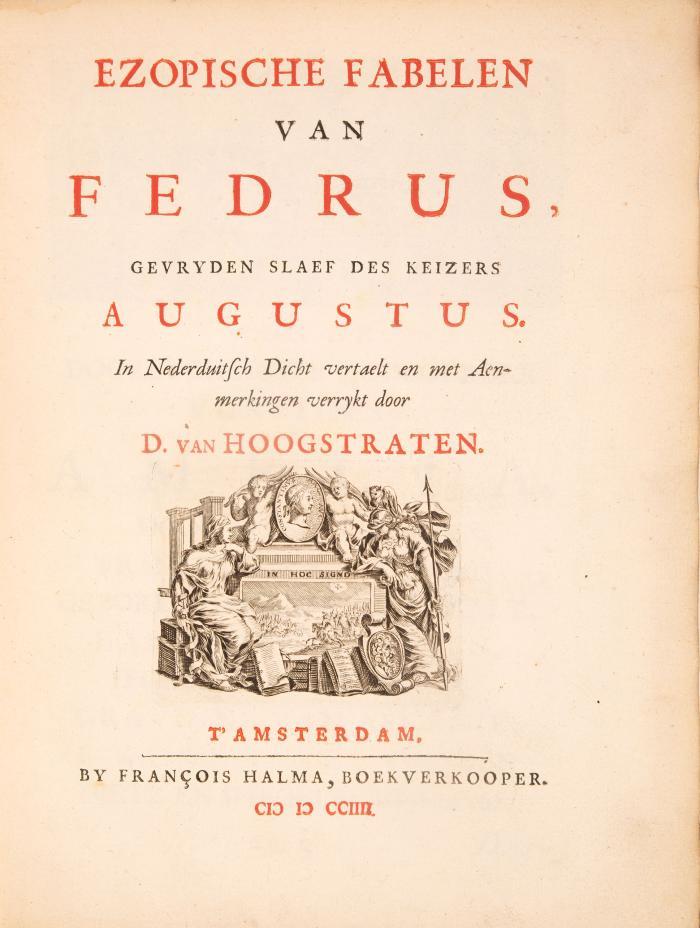 Ezopische Fabelen, van Fedrus, Gevryden slaef des Keizers Augustus. In Nederduitsch Dicht vertaelt en met Aenmerkingen verrykt door D. van Hoogstraten. 5 Tle. und Anhang in 1 Bd.