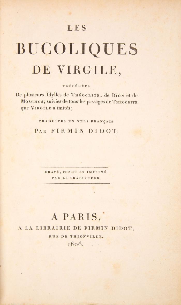 Les Bucoliques. Précédées de plusieurs Idylles de Théocrite, de Bion et de Moschus; suivies de tous les passages de Théocrite que Virgile a imités; traduites en vers français par Firmin Didot.