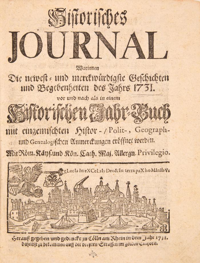 Historisches Journal worinnen die newest- und merckwürdigste Geschichten und Begebenheiten des Jahrs 1731. vor und nach als in einem historischen Jahr-Buch mit eingemischten Histor-/ Polit-, Geograph- und Genealogischen Anmerckungen eröffnet werden.
