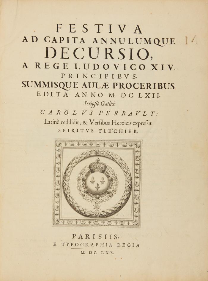 Perrault, Charles: Festiva ad capita annulumque decursio, a rege Ludovico XIV. Principibus, summisque aulae proceribus edita anno M.DC.LXII. Scripsit gallicè Carolus Perrault: latinè reddidit, & versibus heroïcis expressit Spiritus Fléchier. Paris: Typographia Regia 1670.