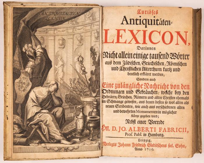 (Schöttgen, Johann Christian): Curiöses Antiquitäten-Lexicon, Darinnen Nicht allein einige tausend Wörter aus dem Jüdischen, Griechischen, Römischen und Christlichen Alterthum kurtz und deutlich erkläret werden, Sondern auch Eine zulängliche Nachricht von den Ordnungen und Gebräuchen, welche bey den Hebräern, Griechen, Römern und alten Christen ehemals im Schwange gewesen. Nebst einer Vorrede (von) J. A. Fabricius.