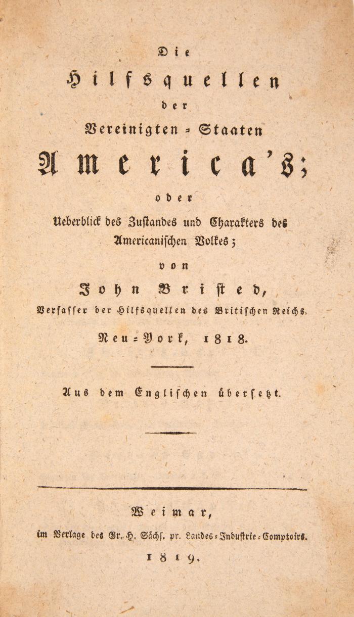 Die Hilfsquellen der Vereinigten-Staaten America's; oder Ueberblick des Zustandes und Charakters des Americanischen Volkes. Aus dem Englischen übersetzt.