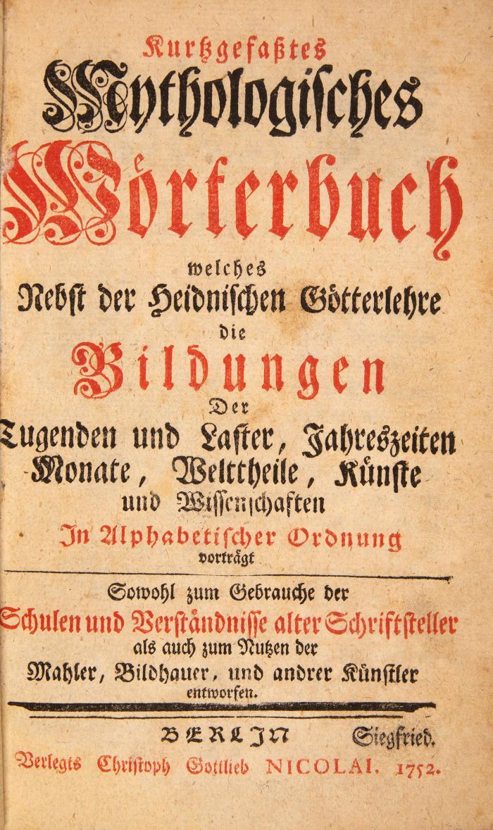 Mythologie. - Kurtzgefaßtes mythologisches Wörterbuch. Berlin 1752.