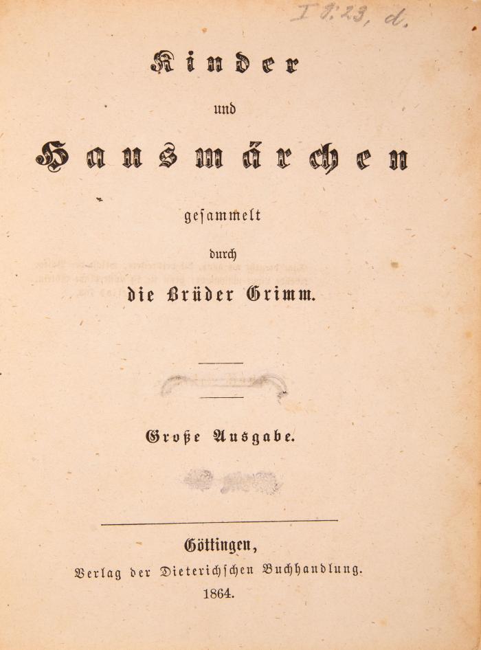 J. u. W. Grimm, Kinder- und Hausmärchen. Große Ausgabe. 8. Auflage. Band I. (v. II). Göttingen 1864. + Beilage: Dass. Kleine Ausgabe. 10. Aufl. Berlin 1858.
