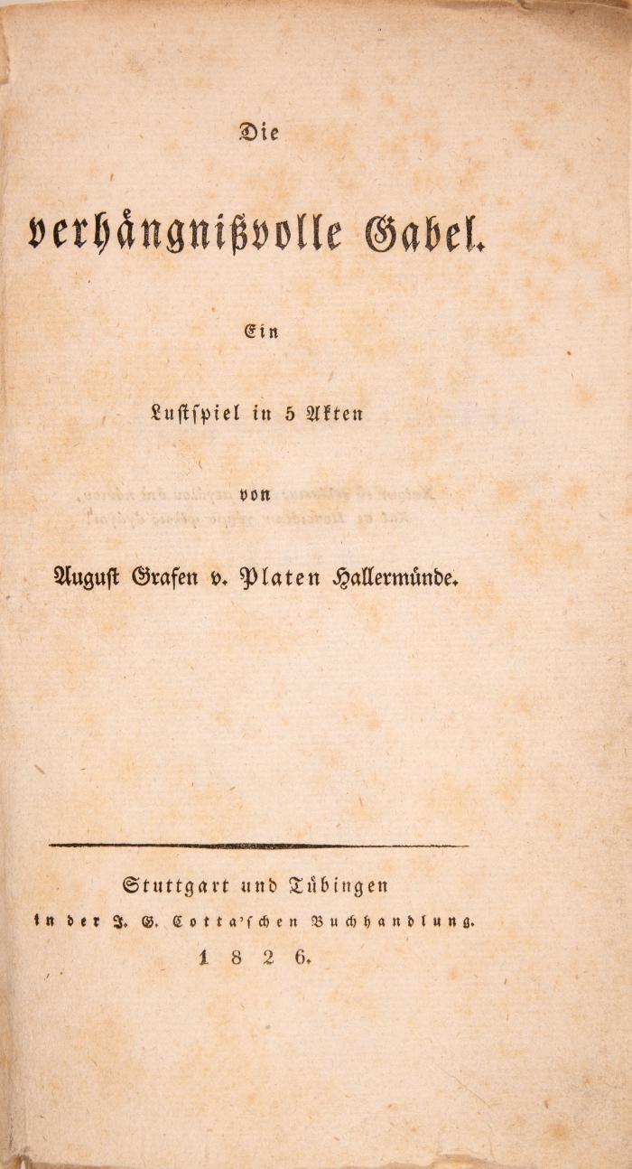 A. v. Platen-Hallermünde, 3 Werke: Verhängnisvolle Gabel / Abbassiden / Romantischer Ödipus. Stgt. u. Tübingen 1826-38.