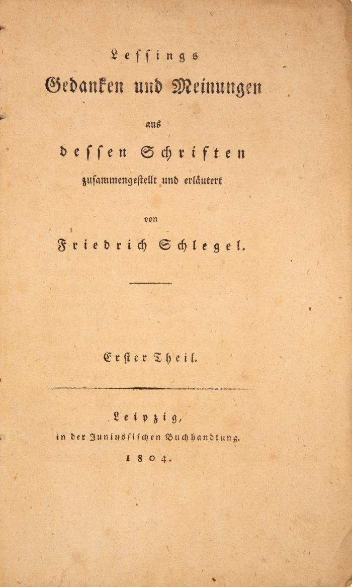 Lessing. - Schlegel, Friedrich von: Lessings Gedanken und Meinungen aus dessen Schriften zusammengestellt und erläutert. 3 Bde. Leipzig: Junius 1804.