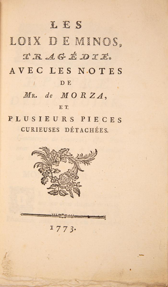 Les Loix de Minos, Tragédie. Avec les notes de Mr. de Morza, et plusieurs pieces curieuses détachées.