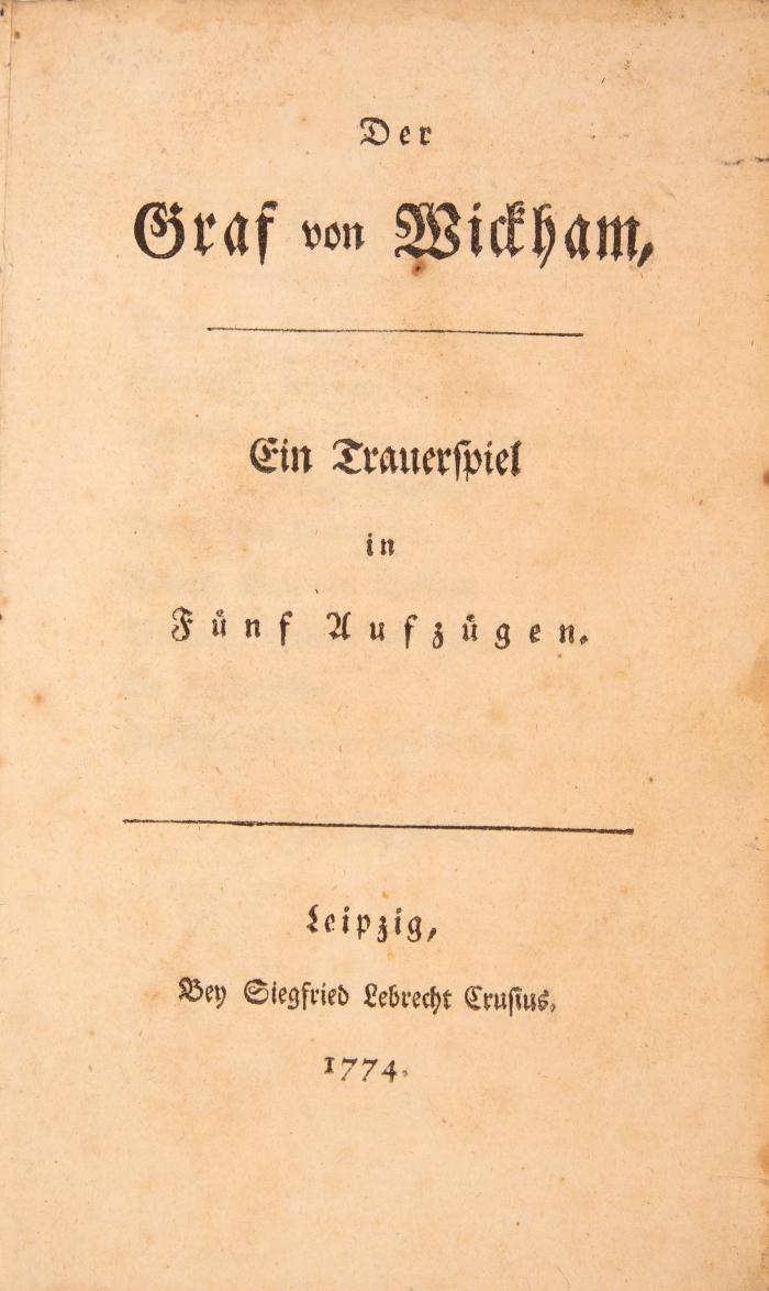 ENTFÄLLT: Wezel, Johann Karl: Der Graf von Wickham. Ein Trauerspiel in fünf Aufzügen. Leipzig: Siegfried Lebrecht Crusius 1774. 15 x 9 cm.