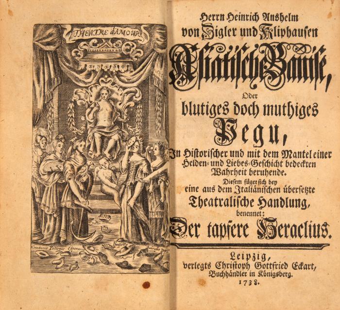 Ziegler und Kliphausen, (Heinrich Anselm von): Asiatische Banise, oder blutiges doch muthiges Pegu, in historischer und mit dem Mantel einer Helden- und Liebes-Geschicht bedeckten Wahrheit beruhende.