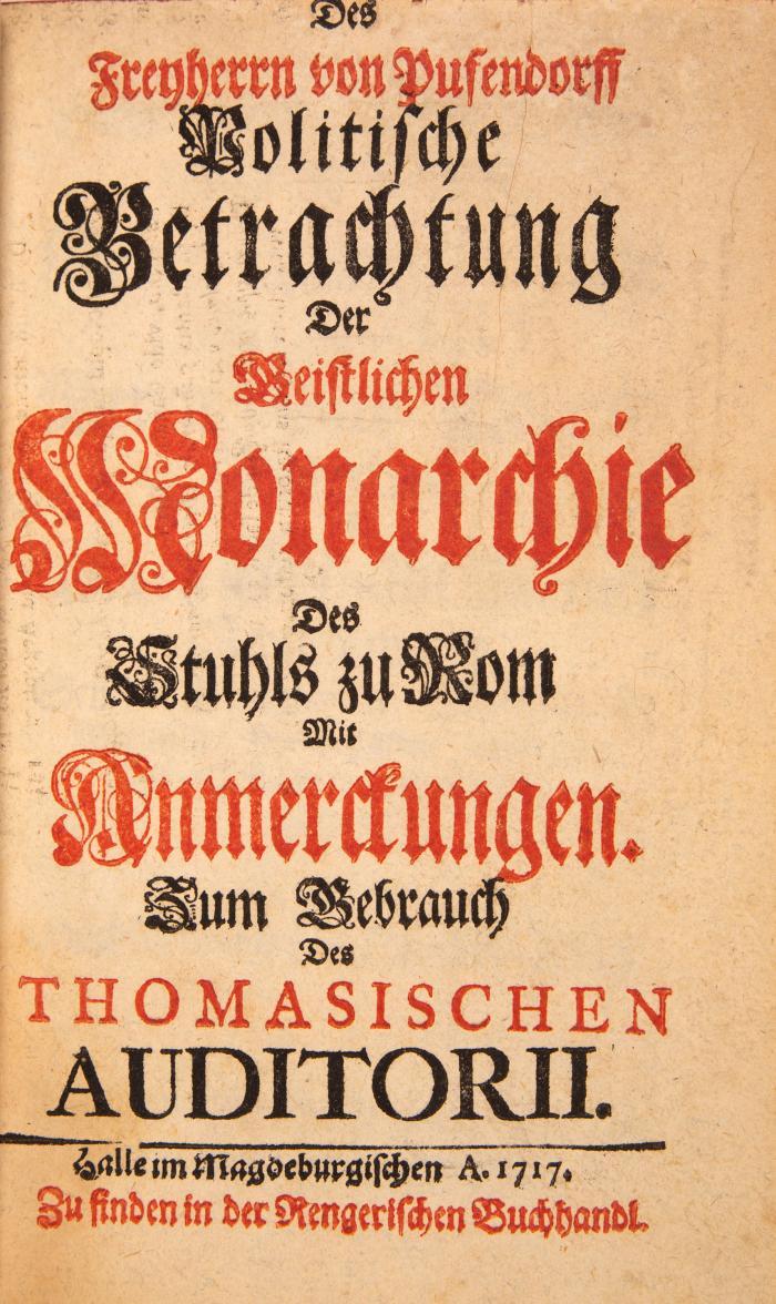 Politische Betrachtung der geistlichen Monarchie des Stuhls zu Rom. Mit Anmerkungen. Zum Gebrauch des Thomasischen Auditorii.