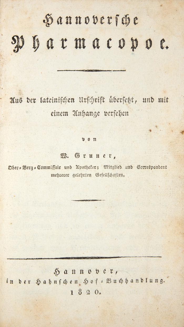 Hannoversche Pharmacopoe. Aus der lateinischen Urschrift übersetzt, und mit einem Anhange versehen von (Johann Ludwig) W(ilhelm) Gruner.