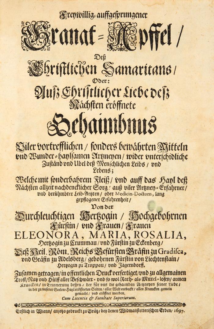 Freywillig-auffgesprungener Granat-Apffel, deß Christlichen Samaritans, Oder: Gehaimbnus viler vortrefflichen, sonders bewährten Mitteln und Wunder-haylsamen Arzneyen.