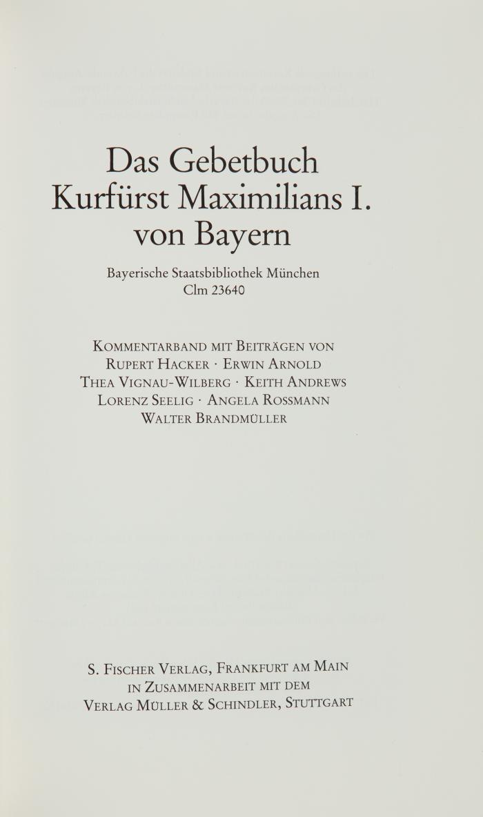 Gebetbuch Kurfürst Maximilians von Bayern. Bayerische Staatsbibliothek München Clm 23640. Faksimile und Kommentar. 2 Bde. Lachen: Coron / Frankfurt a. M.: S. Fischer / Stuttgart: Müller & Schindler 1986.