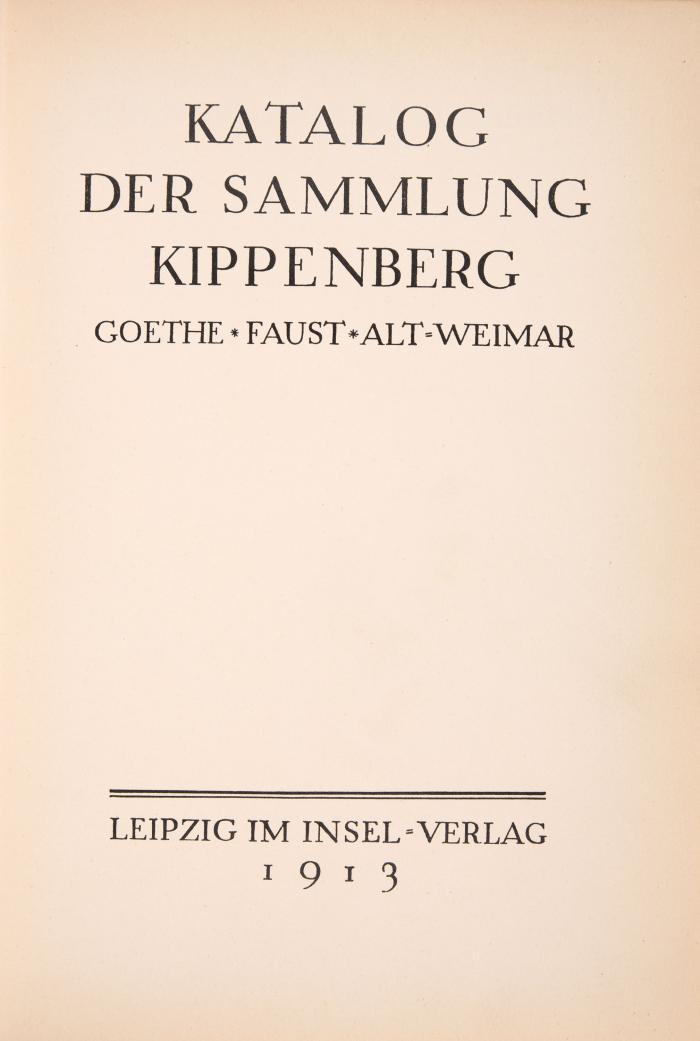 Kippenberg, Anton: Katalog der Sammlung Kippenberg. Goethe, Faust, Alt-Weimar.