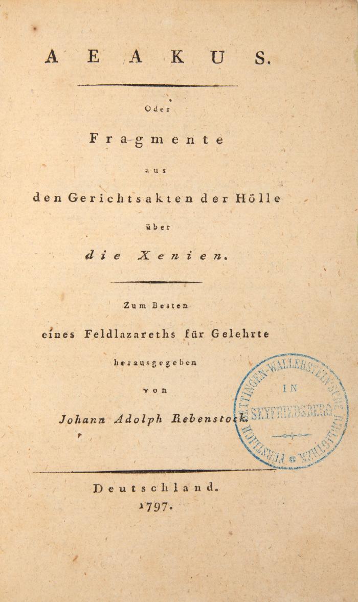 (Danz, Joh. Traugott Leberecht; Pseud.) Rebenstock, Johann Adolph: Aeakus. Oder Fragmente aus den Gerichtsakten der Hölle über die Xenien. Zum Besten eines Feldlazareths für Gelehrte.