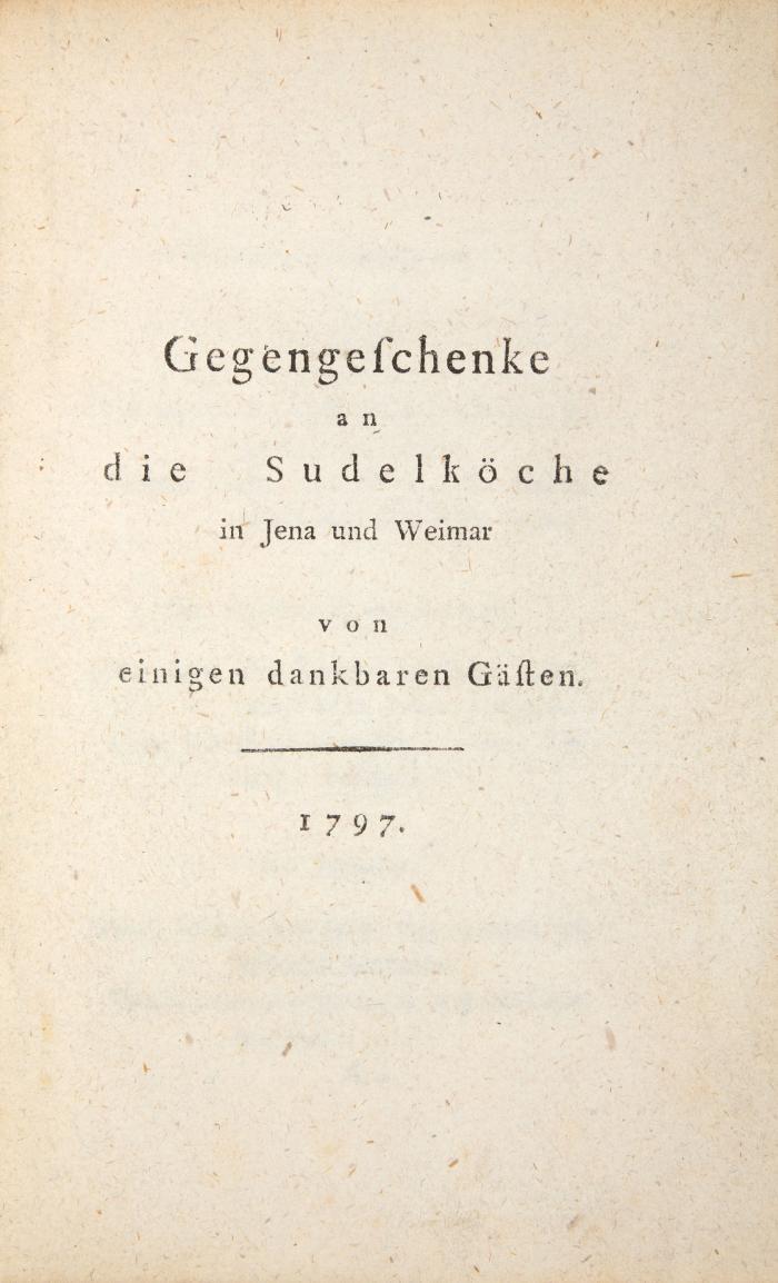 (Dyk, Joh. Gottfr. u. Manso, Joh. Casp.): Gegengeschenke an die Sudelköche in Jena und Weimar. Von einigen dankbaren Gästen.