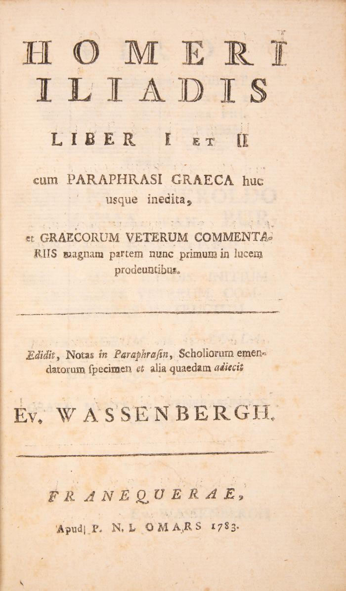 Homer. - Wassenbergh, Everwinus (Hrsg.): Homeri iliadis liber I et II cum paraphrasi graeca ... et graecorum veterum commentariis.