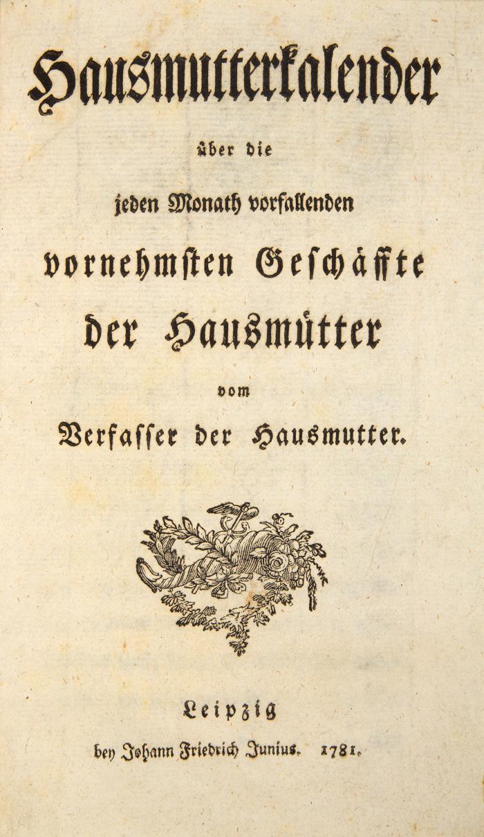 (Germershausen, Christian Friedrich): Hausmutterkalender über die jeden Monath vorfallenden vornehmsten Geschäffte der Hausmütter vom Verfasser der Hausmutter.