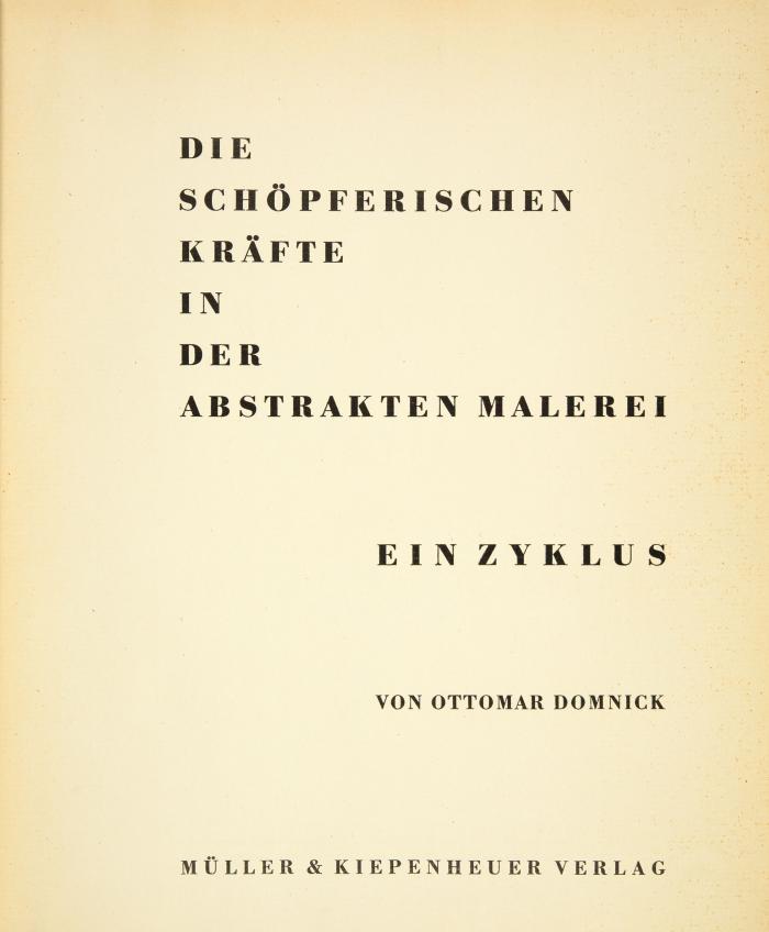 OTTOMAR DOMICK
Die schöpferischen Kräfte in der abstrakten Malerei. Ein Zyklus.