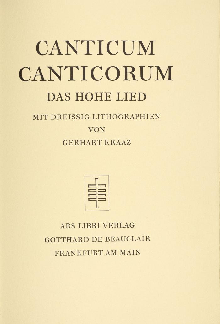 GERHARD KRAAZ
Canticum Canticorum. Das Hohe Lied. Deutsche Neufassung auf Grund des hebräischen Textes von Gotthard de Beauclair. Frankfurt am Main: Ars Libri G. de Beauclair (1962).