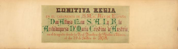 Comitiva Regia en el casamiento de S. M. el Rey de Espana Don Alfonso XII. con S. A. I. y la Archiduquesa Da. Maria Christina de Austria, en el trayecto desde la Real Basilica de Atocha à Palacio el dia 29 de Nobre de 1879.