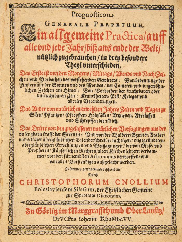 Prognosticon generale perpetuum. ein allgemeine Practica, auff alle und jede Jahr, biß ans ende der Welt ... in drey besondere Theyl unterschieden. Das Erste ist von den Morgens, Mittags, Abends und Nacht  Zeichen und Vorbothen des vorstehenden Gewitters ... Das Ander von natürlichen erwählten Jahres Zeiten und Tagen zu Säen, Pflanzen, Propffen ... Das Dritte von den zugelassenen natürlichen Vorsagungen aus der unleugbarn krafft der Sternen ...