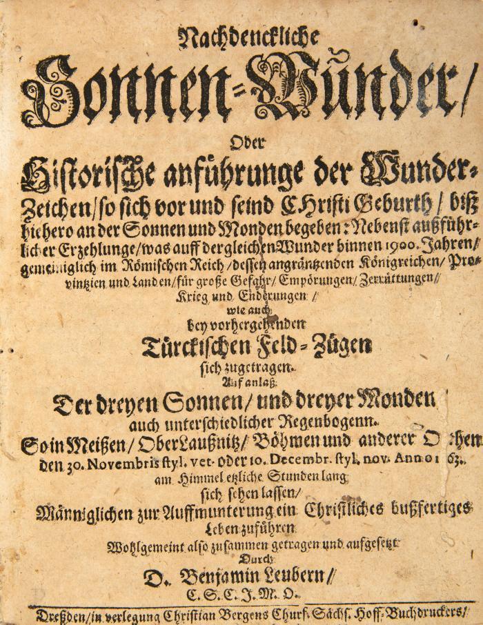 Nachdenckliche Sonnen-Wunder, oder historische anführunge der Wunder-Zeichen, so sich vor und seind CHristi Geburth, biß hiehero an der Sonnen und Monden begeben.