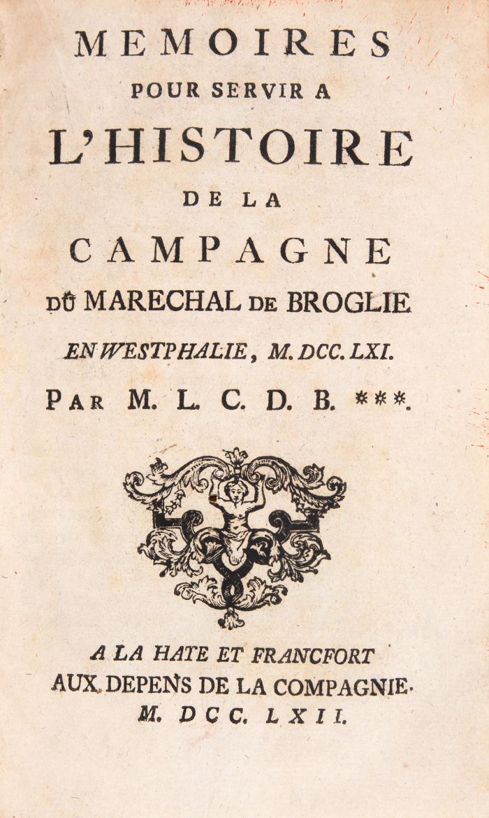 Memoires pour servir à l'histoire de la campagne du Marechal de Broglie en Westphalie, MDCCLXI. Par M. L. C. D. B.***. Den Haag und Frankfurt: Selbstverlag 1762.