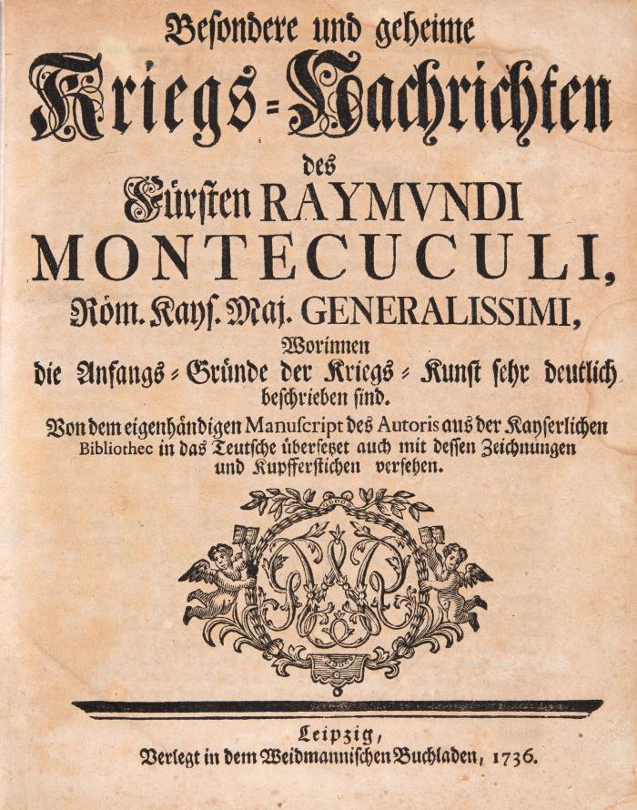 Besondere und geheime Kriegs-Nachrichten ... worinnen die Anfangs-Gründe der Kriegs- Kunst sehr deutlich beschrieben sind.