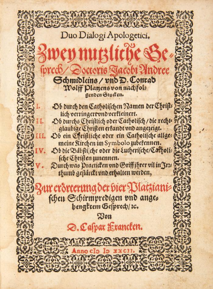 Franck, Caspar: Duo dialogi apologetici. Zwey nutzliche Gesprech/ Doctoris Jacobi Andree Schmidleins/ und D. Conrad Wolff Platzens von nachfolgenden Stucken. I. Ob durch den Catholischen Namen der Christlich verringert und verkleinert. II. Ob durchs Christlich oder Catholisch/ die rechtglaubige Christen erkandt und angezeigt ... zur erörterung der vier Platzianischen Schirmpredigen und angehengktem Gesprech/ etc.