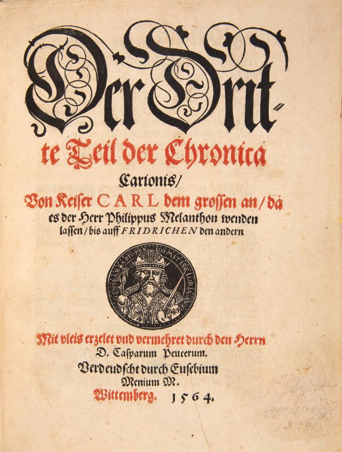 Der Dritte Teil der Chronica Carionis, Von Keiser Carl dem grossen an, da es der Herr Philippus Melanthon wenden lassen, bis auff Fridrichen den andern; mit vleis erzelet und vermehret durch Herrn Casparum Peucerum. Verdeudscht durch Eusebium Menium.