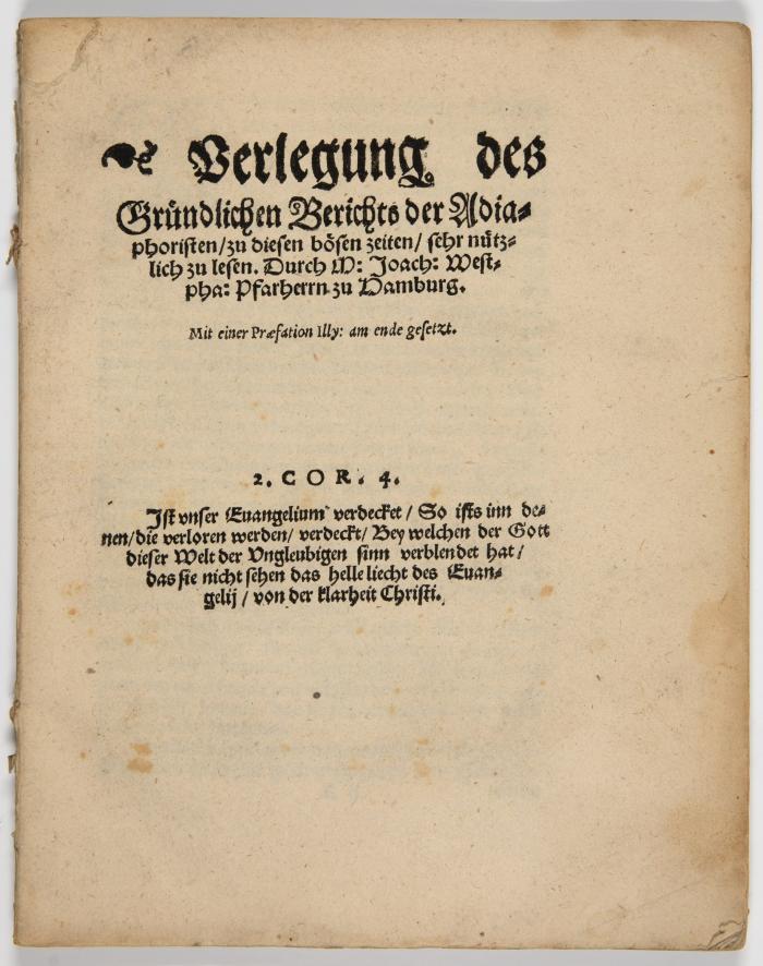 Westphal, Joachim: Verlegung des Gründlichen Berichts der Adiaphoristen, zu diesen bösen zeiten, sehr nützlich zu lesen. Mit einer Praefation (Matth. Flacii) Illy: am ende gesetzt.