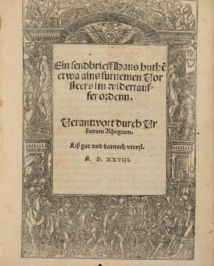 Wiedertäufer. - Ein sendbrieff Hans Huthe(n) etwa ains furnemen Vorsteers im widertaufer ordenn. Verantwort durch Urbanum Rhegium.