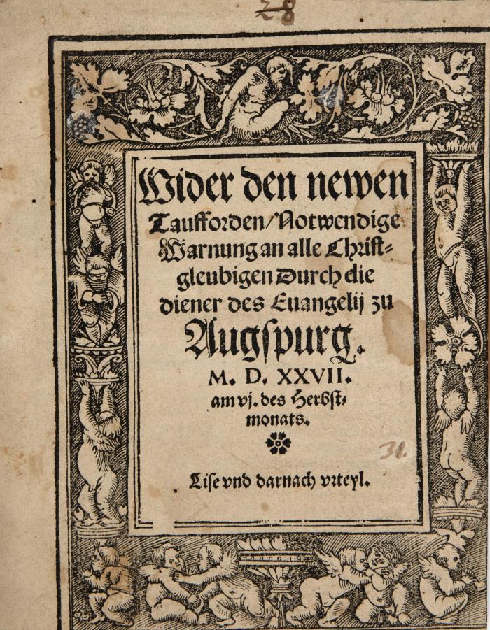 Wiedertäufer. - (Rhegius, Urbanus): Wider den newen Taufforden, Notwendige Warnung an alle Christgleubigen Durch die diener des Evangelij zu Augspurg.