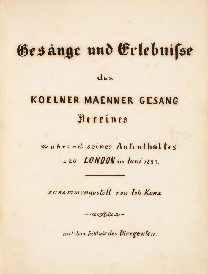 Kölner Männer-Gesang-Verein. - Gesänge und Erlebnisse des Koelner Maenner Gesang Vereines während seines Aufenthaltes zu London im Iuni 1853. - Sammlung gedruckter Konzerthefte und handschriftlicher Ereignisbericht, zusammengestellt von Johannes Kunz. Köln, Oktober 1853.