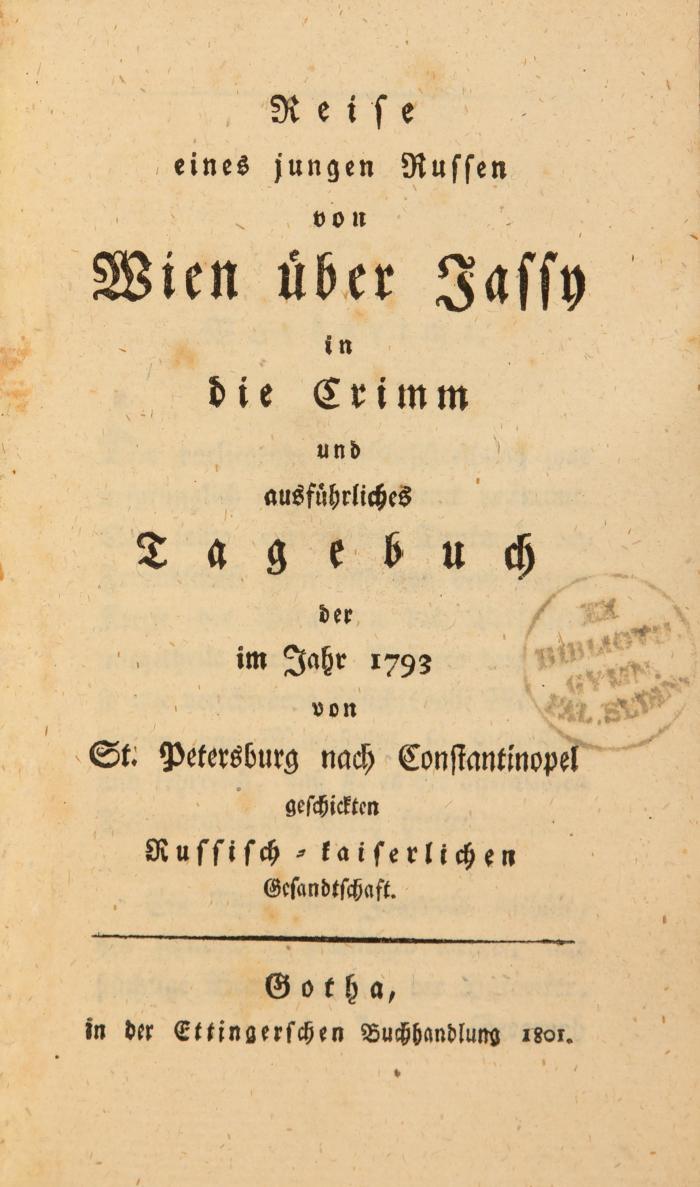 (Struve, Johann Christian von): Reise eines jungen Russen von Wien über Jassy in die Crimm und ausführliches Tagebuch der im Jahre 1793 von St. Petersburg nach Constantinopel geschickten Russisch=kaiserlichen Gesandtschaft.