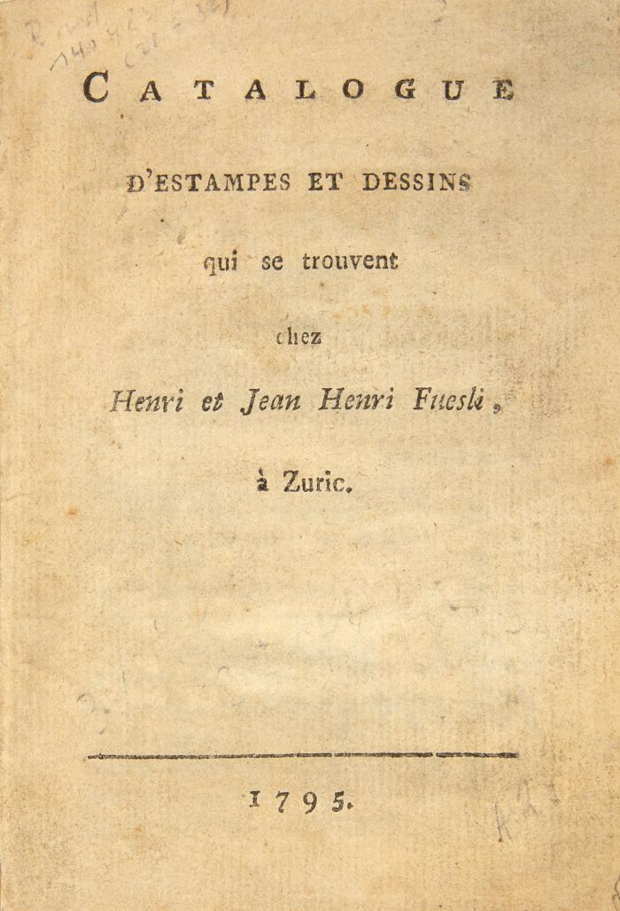 Füssli. - Heinrich und Johann Heinrich Füssli: Catalogue d'estampes et dessins qui se trouvent chez Henri et Jean Henri Fuesli à Zuric.