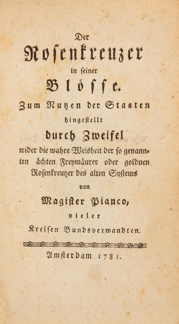 Der Rosenkreuzer in seiner Blösse. Zum Nutzen der Staaten hingestellt durch Zweifel wider die wahre Weisheit der so genannten ächten Freymäurer oder goldnen Rosenkreutzer des alten Systems. Amsterdam (d. i. Nürnberg): o. Dr. (Bauer) 1781.