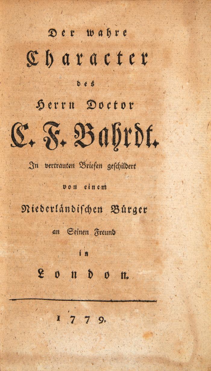 Der wahre Character des Herrn Doctor C. F. Bahrdt. In vertrauten Briefen geschildert von einem Niederländischen Bürger an seinen Freund in London.