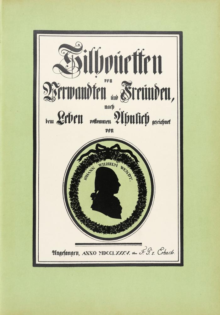 Wendt, Johann Wilhelm: Silhouetten von Verwandten und Freunden, nach dem Leben vollkommen ähnlich gezeichnet. Herausgegeben und mit Nachwort von Karl Morneweg: Das Silhouettenbuch des Grafen Franz von Erbach.