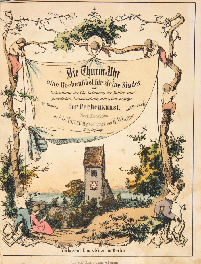 Die Thurmuhr. Eine Rechen-Fibel für kleine Kinder zur Erkennung der Uhr, Erlernung der Zahlen und praktischen Entwicklung der ersten Begriffe der Rechenkunst. In Bildern und Reimen. 2. Aufl.