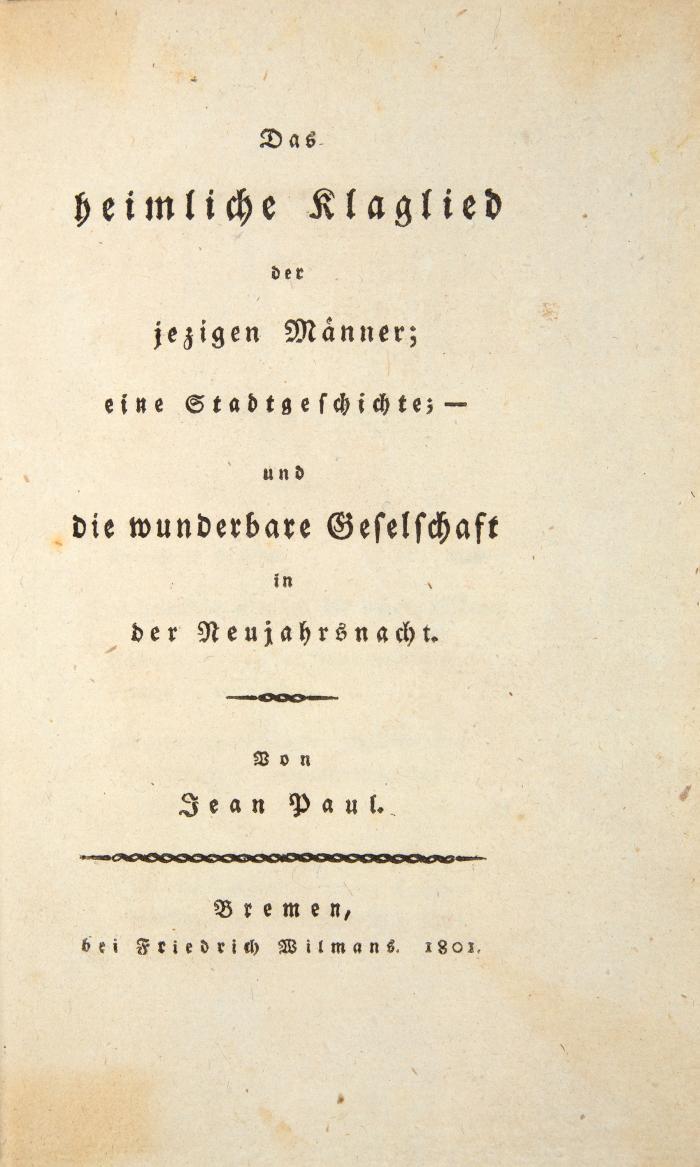 Das heimliche Klagelied der jezigen Männer; eine Stadtgeschichte; - und die wunderbare Gesellschaft in der Neujahrsnacht.