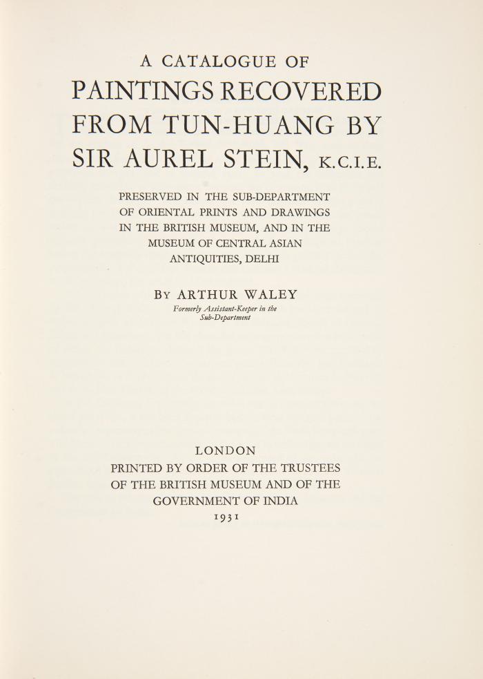 Stein, Marc Aurel. - Waley, Arthur: A catalogue of paintings recovered from Tun-Huang by Sir Aurel Stein, K. C. I. E. Preserved in the sub-department of oriental prints and drawings in the British Museum, and in the Museum of Central Asian Antiquities, Delhi. London: The trustees of the British Museum and of the government of India 1931.