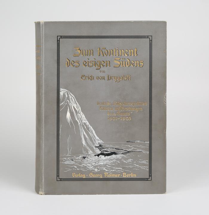 Drygalski, Erich von: Zum Kontinent des eisigen Südens. Deutsche Südpolarexpedition. Fahrten und Forschungen des 