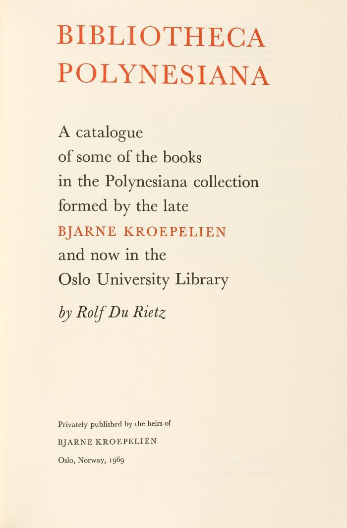 Du Rietz, Rolf: Bibliotheca Polynesia. A catalogue of some of the books in the Polynesian collection formed by the late Bjarne Kroepelin and now in the Oslo University Library.