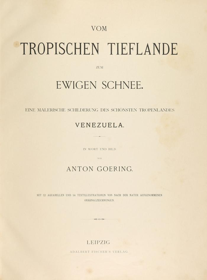 Vom tropischen Tieflande zum ewigen Schnee. Eine malerische Schilderung des schönsten Tropenlandes Venezuela.