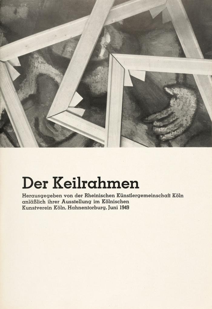 DER KEILRAHMEN
Hrsg. von der Rheinischen Künstlergemeinschaft Köln anläßlich ihrer Ausstellung im Kölnischen Kunstverein. Köln, Hahnentorburg, Juni 1949.